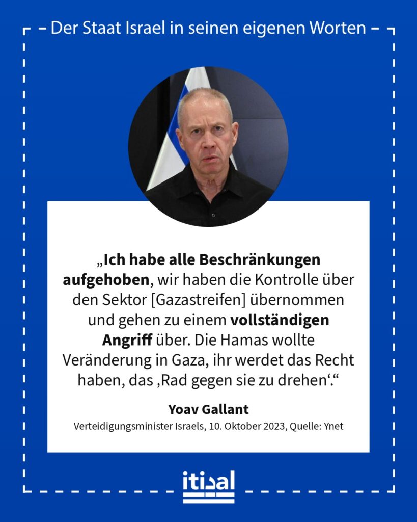 „Ich habe alle Beschränkungen aufgehoben, wir haben die Kontrolle über den Sektor (gemeint ist der Gazastreifen) übernommen und gehen zu einem vollständigen Angriff über. Die Hamas …“ Yoav Gallant, 10. Oktober 2023