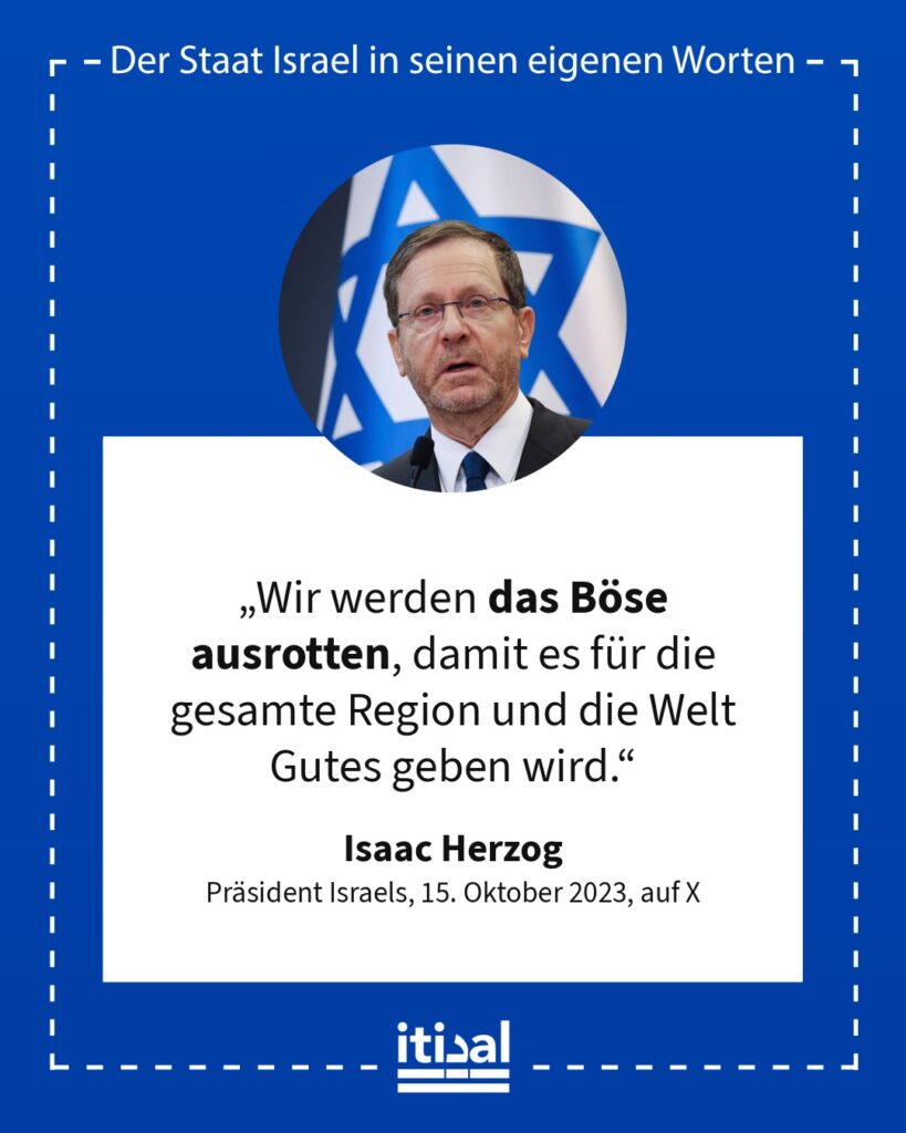 „Wir werden das Böse ausrotten, damit es für die gesamte Region und die Welt Gutes geben wird.“ Isaac Herzog, 15. Oktober 2023