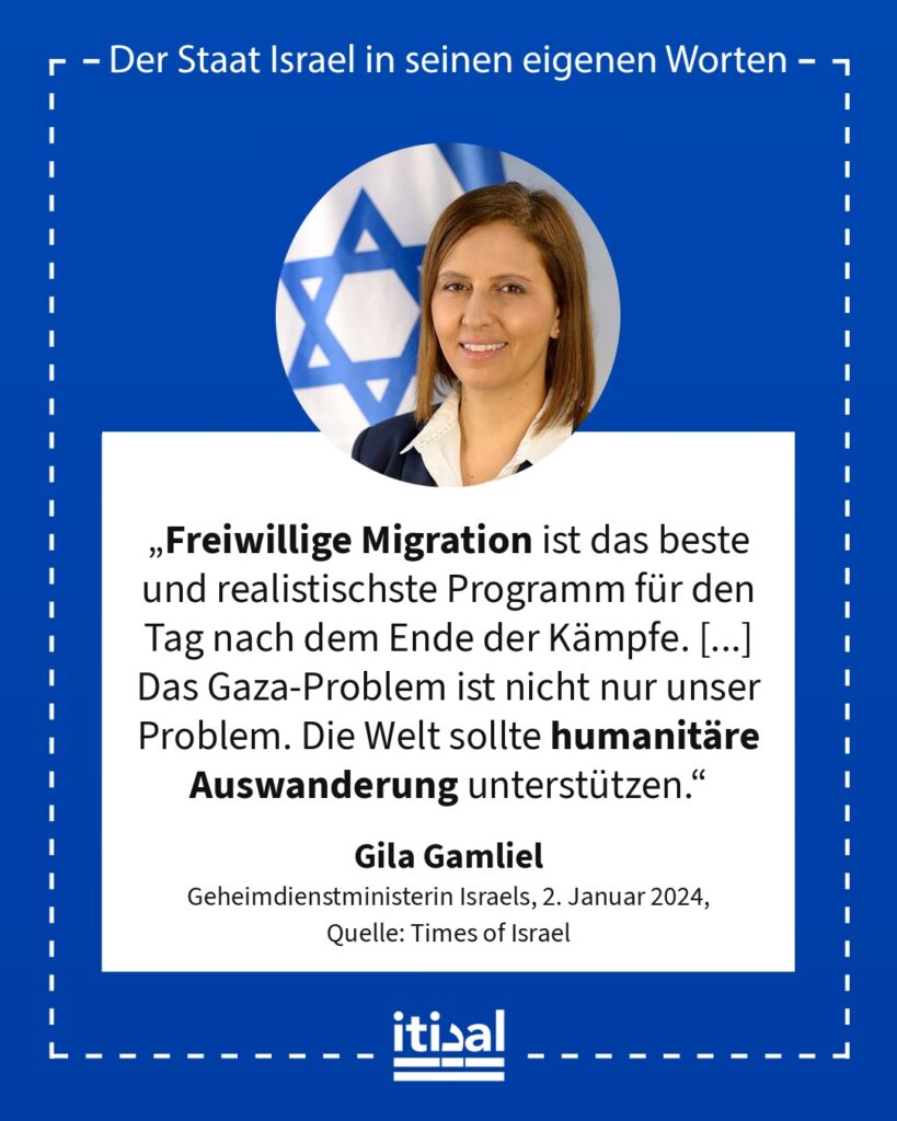 „Freiwillige Migration ist das beste und realistischste Programm für den Tag nach dem Ende der Kämpfe. [...] Das Gaza-Problem ist nicht nur unser Problem. Die Welt sollte …“ Gila Gamliel, 2. Januar 2024