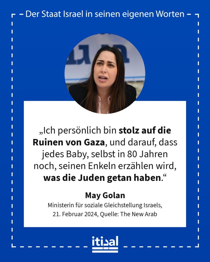„Ich persönlich bin stolz auf die Ruinen von Gaza, und darauf, dass jedes Baby, selbst in 80 Jahren noch, seinen Enkeln erzählen wird, was die Juden getan haben.“ May Golan, 21. Februar 2024