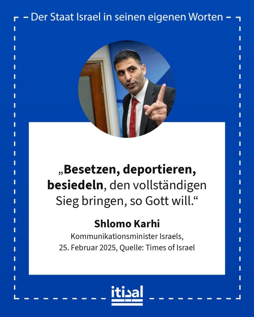 „Besetzen, deportieren, besiedeln, den vollständigen Sieg bringen, so Gott will.“ Shlomo Karhi, 25. Februar 2025