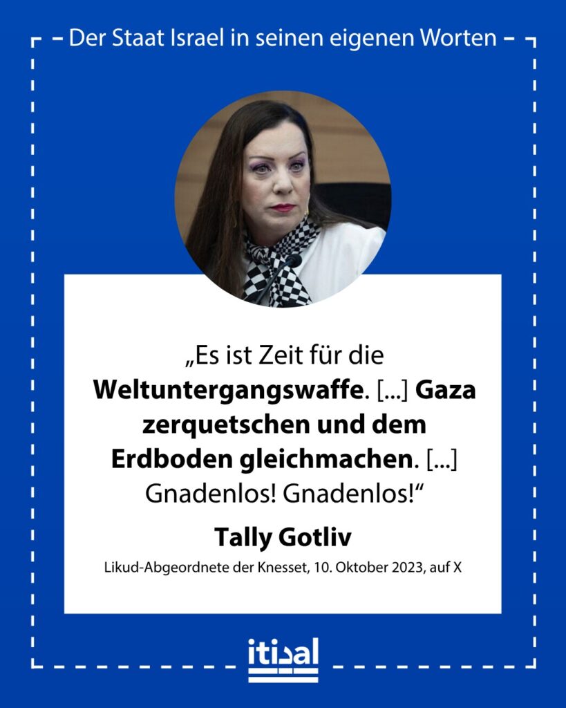 „Nur eine Explosion, die den Nahen Osten erschüttert, wird diesem Land seine Würde, seine Stärke und seine Sicherheit zurückgeben! Es ist Zeit für die Weltuntergangswaffe. Mächtige …“ Revital „Tally“ Gotliv, 10. Oktober 2023
