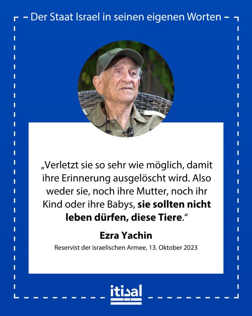 „Geht hinaus und seid siegreich! Verletzt sie so sehr wie möglich, damit ihre Erinnerung ausgelöscht wird. Also weder sie, noch ihre Mutter, noch ihr Kind oder ihre Babys, sie …“ Ezra Yachin, 13. Oktober 2023