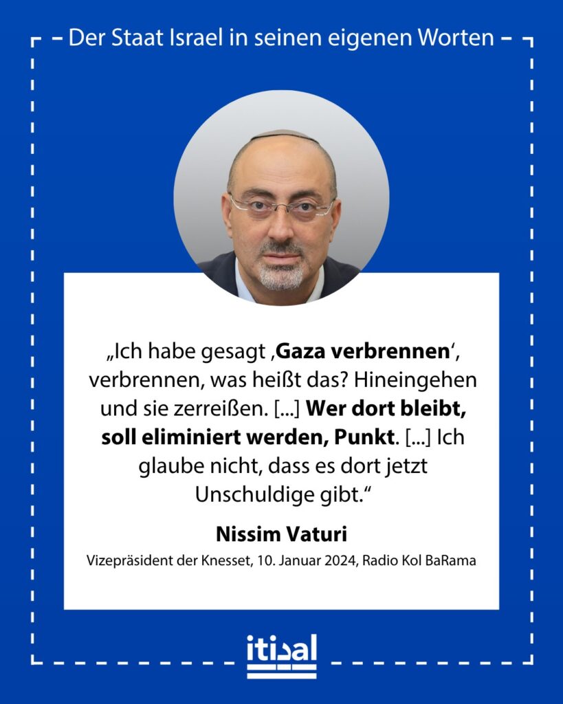 „Ich habe gesagt ‚Gaza verbrennen‘, verbrennen, was heißt das? Hineingehen und sie zerreißen. [...] Wer dort bleibt, soll eliminiert werden, Punkt. [...] Ich glaube nicht, dass es …“ Nissim Vaturi, 10. Januar 2024
