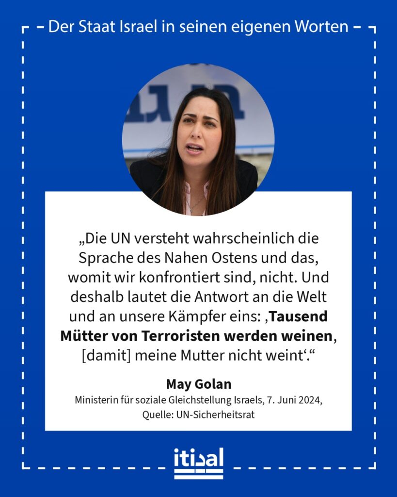 „Die UN versteht wahrscheinlich die Sprache des Nahen Ostens und das, womit wir konfrontiert sind, nicht. Und deshalb lautet die Antwort an die Welt und an unsere Kämpfer eins: …“ May Golan, 7. Juni 2024
