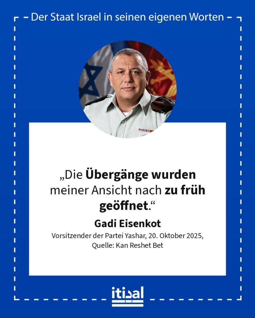 „Die Übergänge wurden meiner Ansicht nach zu früh geöffnet.“ Gadi Eisenkot, 20. Oktober 2025