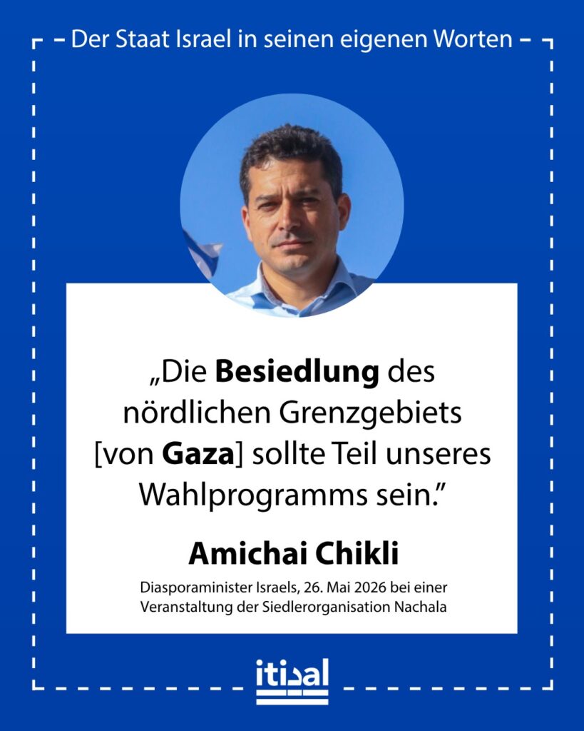 „Die Besiedlung des nördlichen Grenzgebiets von Gaza sollte Teil unseres Wahlprogramms sein.“ Amichai Chikli, 26. Mai 2026