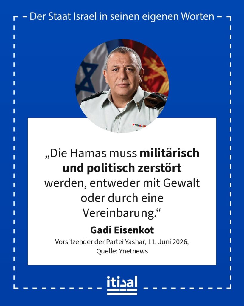„Was den Gazastreifen betrifft: Netanyahu hat die Sicherheitsbefugnis den Amerikanern übertragen, und alles steckt völlig fest. Die Hamas muss militärisch und politisch zerstört …“ Gadi Eisenkot, 11. Juni 2026