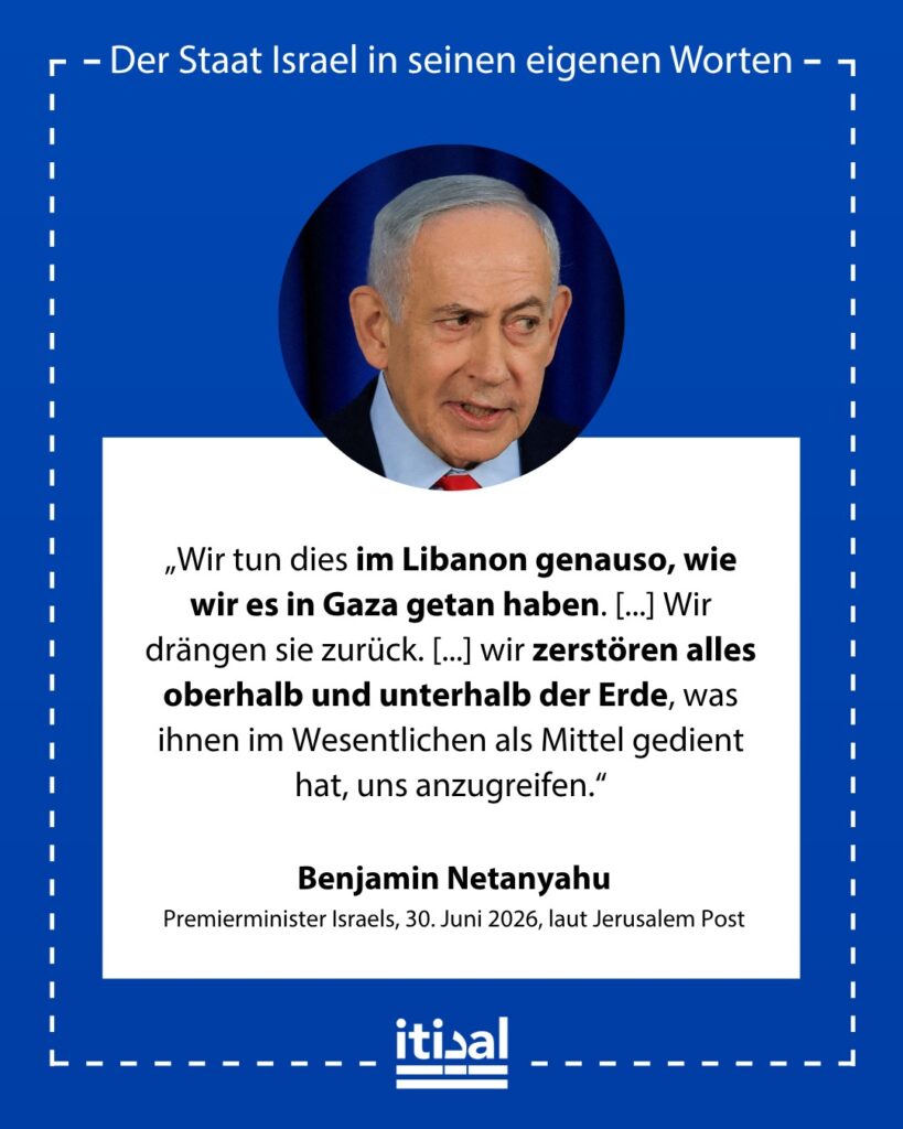 „Wir tun dies im Libanon genauso, wie wir es in Gaza getan haben. Diese Sicherheitszonen sind ein Paradigmenwechsel. Das bedeutet, dass wir es einer Terrorarmee nicht erlauben, an …“ Benjamin Netanyahu, 30. Juni 2026